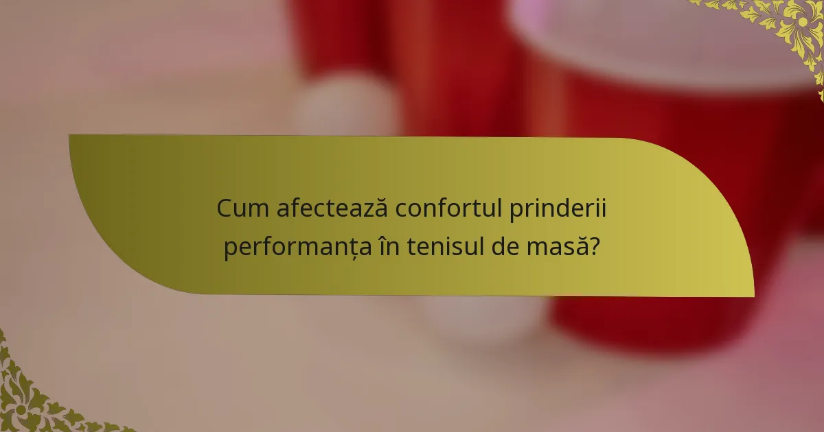 Cum afectează confortul prinderii performanța în tenisul de masă?
